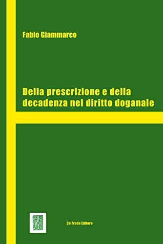 Copertina di Della prescrizione e della decadenza nel diritto doganale