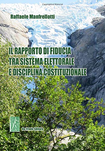 Copertina di Il rapporto di fiducia tra sistema elettorale e disciplina costituzionale