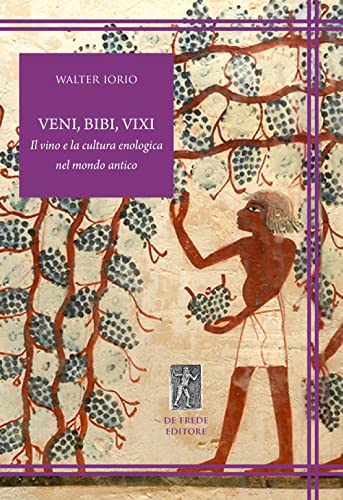 Copertina di Veni Bibi Vixi: il vino e la cultura enologica nel mondo antico