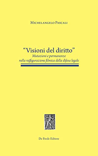 Copertina di Visioni del diritto: mutazioni e permanenze nella raffigurazione filmica della difesa legale